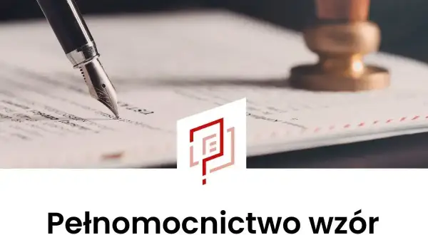 Pióro wieczne nad dokumentem, obok pieczęć. Gotowy wzór pełnomocnictwa czeka na podpis.