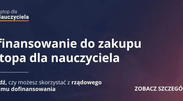 Dofinansowanie do zakupu laptopa dla nauczyciela. Sprawdź, czy możesz skorzystać z rządowego wsparcia. Zobacz szczegóły.