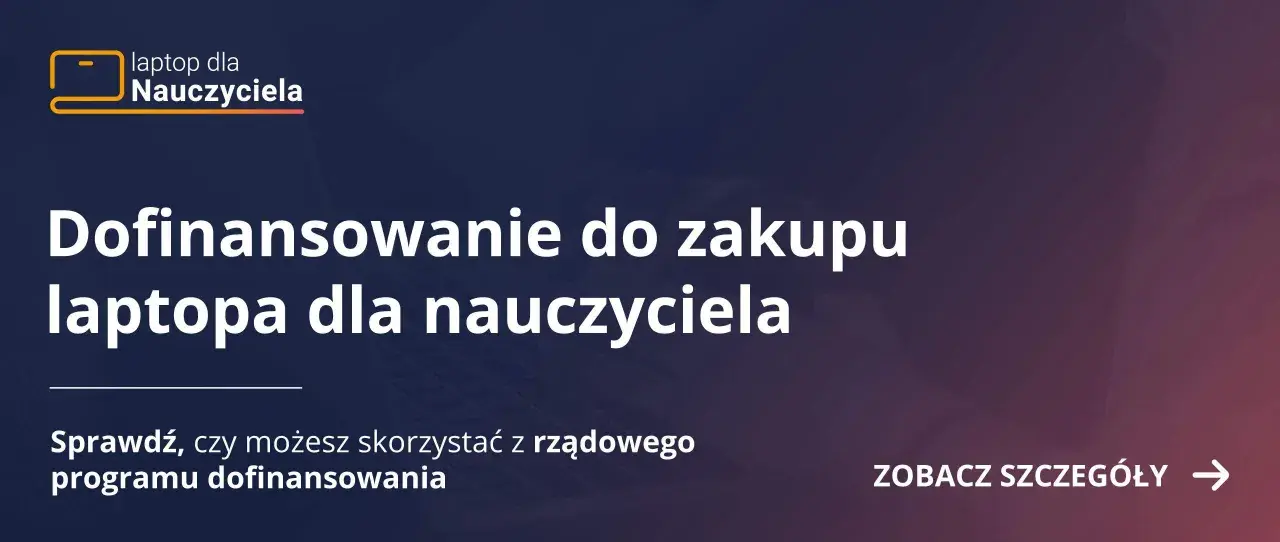 Dofinansowanie do zakupu laptopa dla nauczyciela. Sprawdź, czy możesz skorzystać z rządowego wsparcia. Zobacz szczegóły.