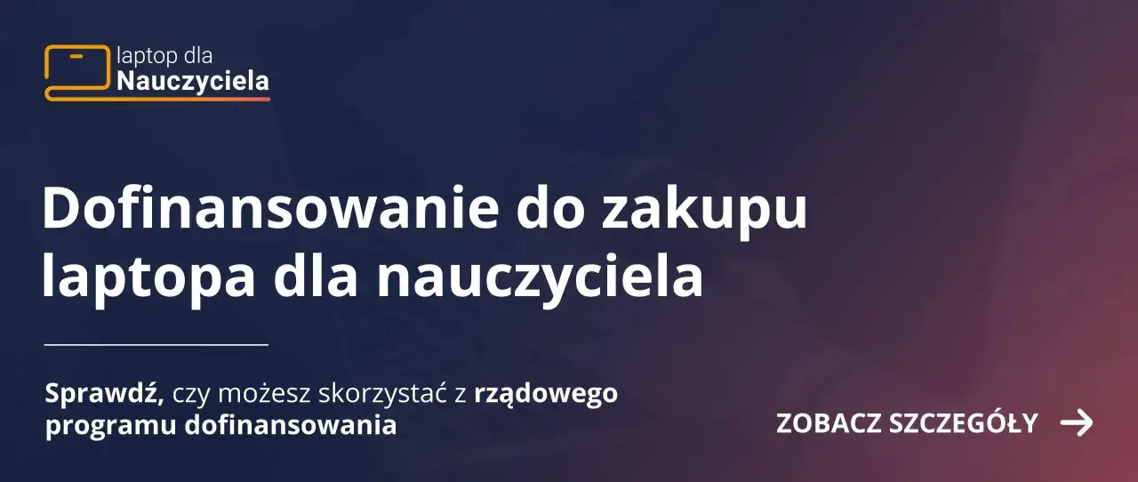 Dofinansowanie do zakupu laptopa dla nauczyciela. Sprawdź, czy możesz skorzystać z rządowego wsparcia. Zobacz szczegóły.